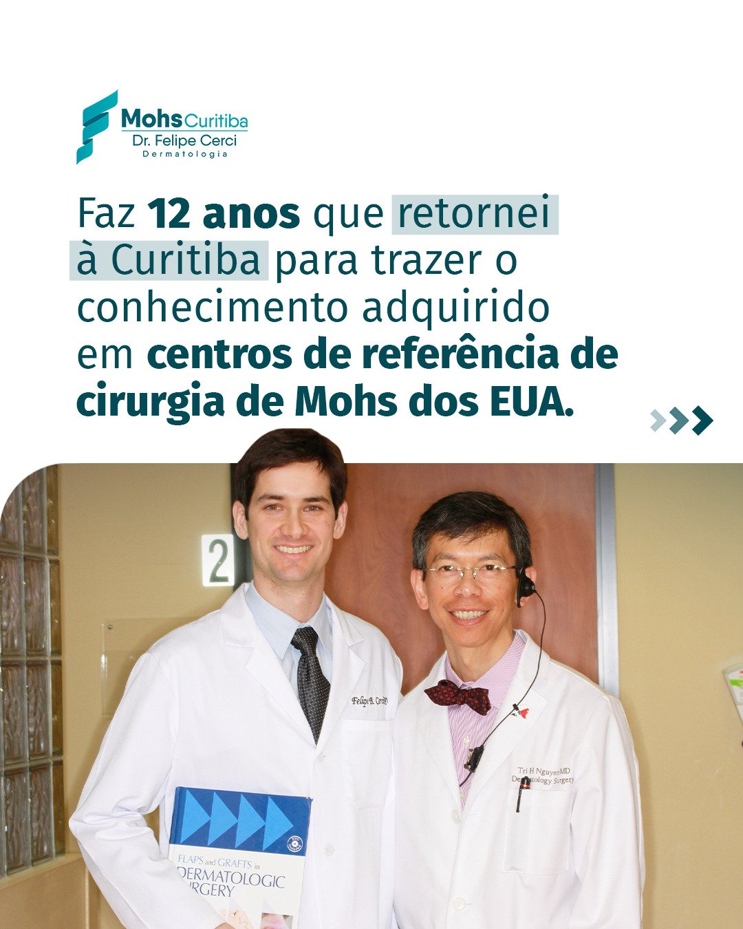 Dr. Felipe Cerci ao lado do Dr. Tri Nguyen, com o texto: faz 12 anos que retornei a Curitiba para trazer o conhecimento adquirido em centros de referência de cirurgia de Mohs dos EUA