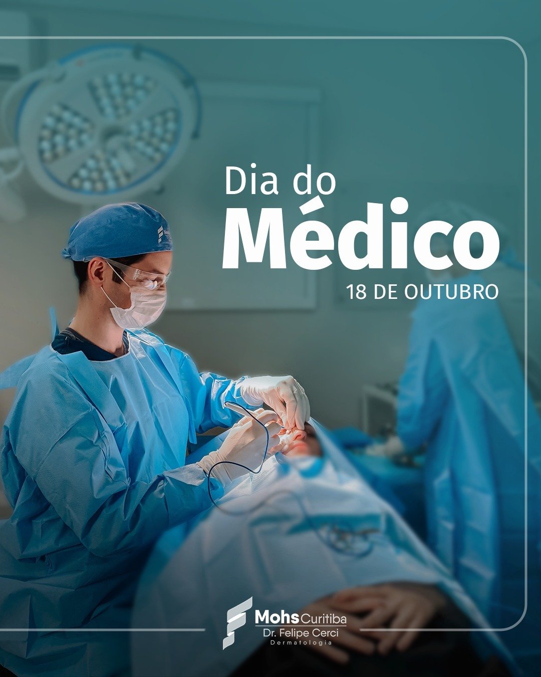 Dr. Felipe Cerci em centro cirúrgico, de touca e máscara, durante cirurgia, com o texto Dia do Médico, 18 de outubro